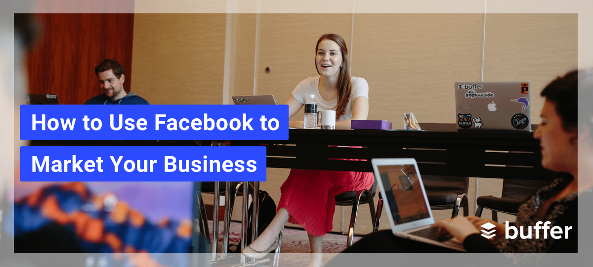 Facebook Marketing: Πώς να χρησιμοποιήσετε το Facebook για την αγορά της επιχείρησής σας