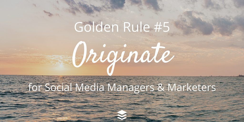 Aturan Emas # 5 - Asal. Aturan untuk Manajer dan Pemasar Media Sosial