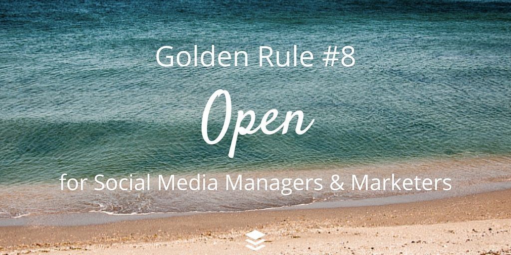 القاعدة الذهبية # 8 - افتح. قواعد لمديري وسائل التواصل الاجتماعي والمسوقين