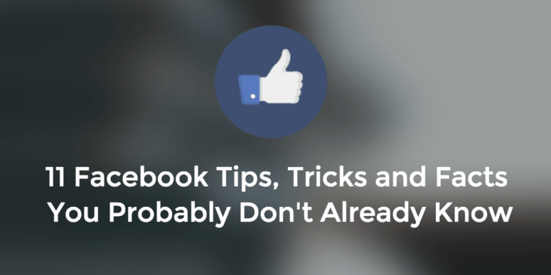 11 conseils, astuces et faits sur Facebook que vous ne connaissez probablement pas déjà
