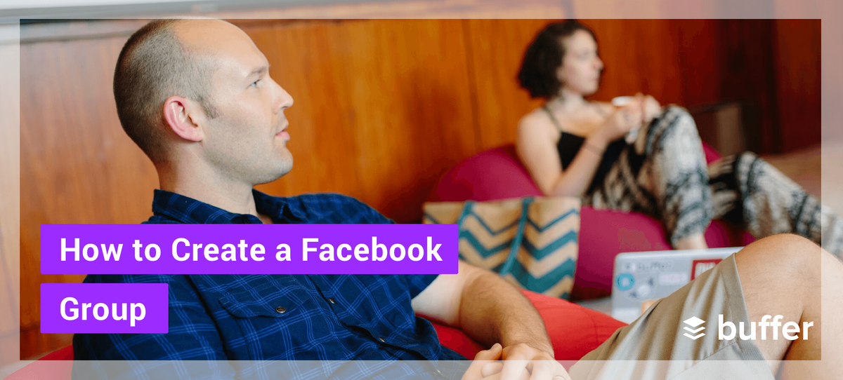 Le guide complet des groupes Facebook: comment créer un groupe, créer une communauté et augmenter votre portée organique