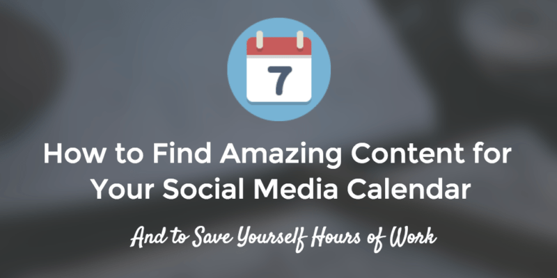 كيفية العثور على محتوى رائع لتقويم وسائل التواصل الاجتماعي الخاص بك (وحفظ نفسك من ساعات العمل)