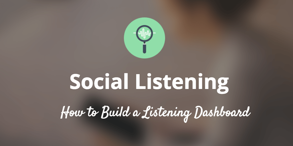 Suivez chaque conversation importante: 6 façons simples de créer un tableau de bord d'écoute sociale