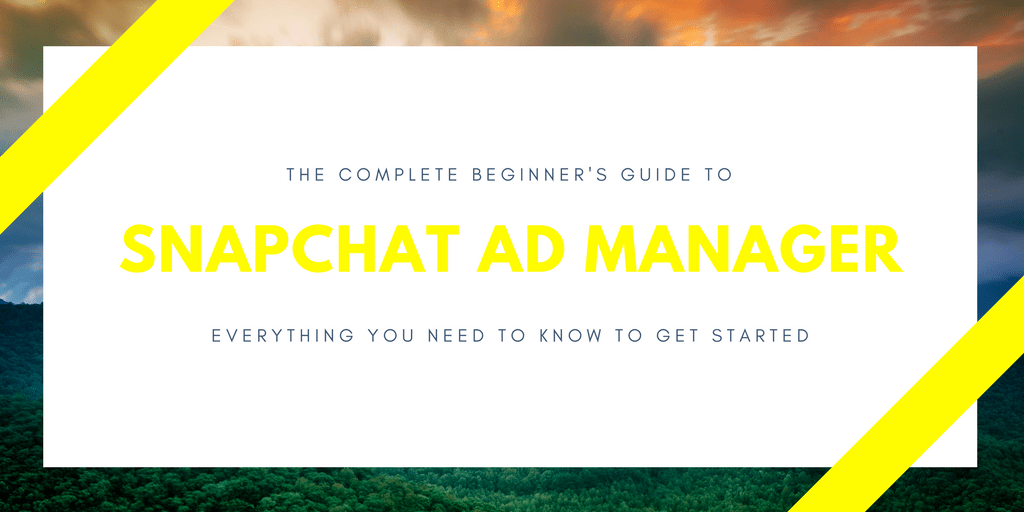 La guía completa para principiantes de Snapchat Ad Manager