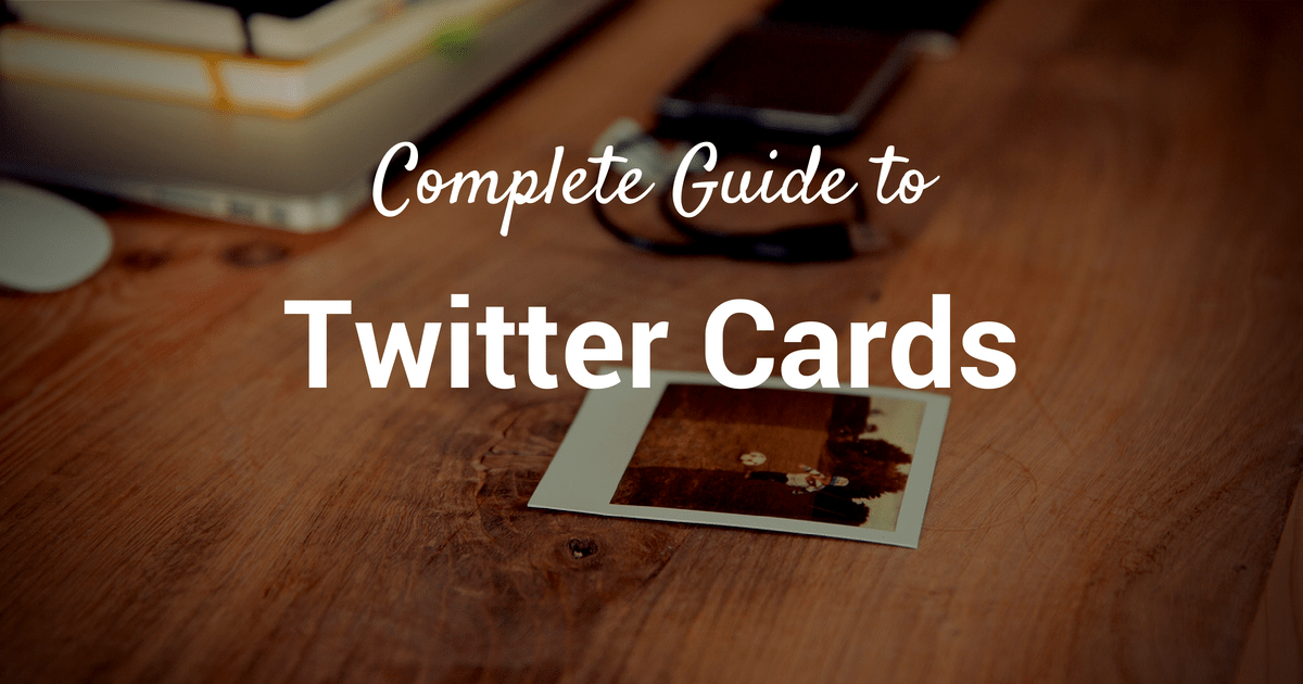 Le guide complet des cartes Twitter: comment les choisir, les configurer, les mesurer, etc.