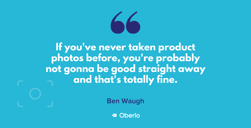 Es braucht Übung, um gute Produktfotos zu machen, sagt Ben