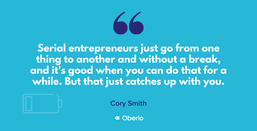 Cory Smith über Unternehmer, die keine Pausen einlegen