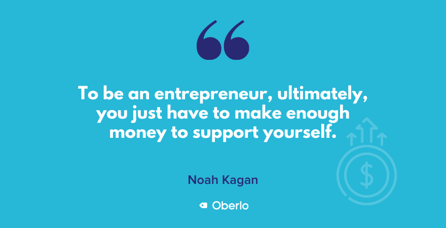 Цитат на Ноа Каган за правенето на достатъчно пари като предприемач